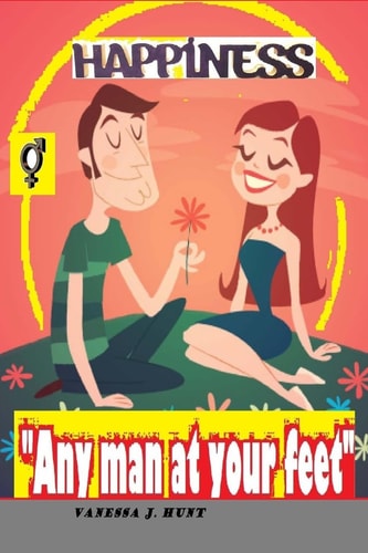 "Any Man at Your Feet" How to Enchant in Himself the Man of Her Dreams. Effective Strategies for the Development of Relations with Men.