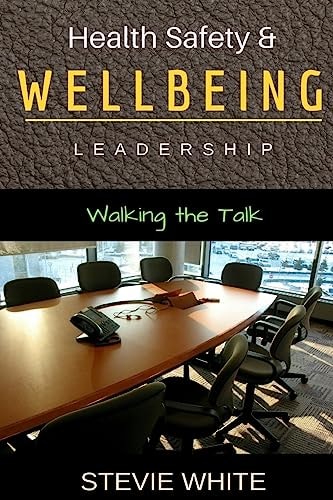 Work Health Safety and Wellbeing Leadership Walking the Talk