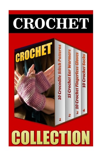 Crochet 10 Crocodile Stitch Patterns + 15 Crochet Ear Warmers + 10 Crochet Fingerless Gloves + 10 Crochet Socks