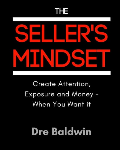 The Seller's Mindset Create Attention, Exposure and Money - When You Want It