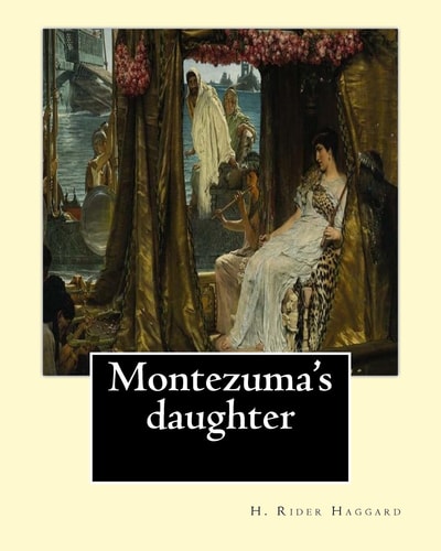Montezuma's Daughter. By: H. Rider Haggard, Illustrated By: Maurice Greiffenhagen Novel (illustrated). Maurice Greiffenhagen RA (London 15 December 1862 - 26 December 1931) Was a British Painter and Royal Academician