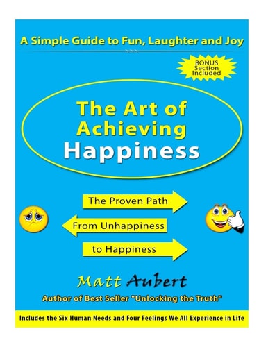 The Art of Achieving Happiness A Simple Guide to Fun, Laughter and Joy