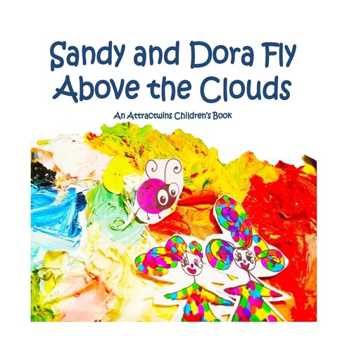 Sandy and Dora Fly Above the Clouds An Attractwins Children's Book Inspired by The Law of Attraction