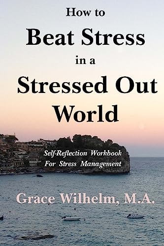 How to Beat Stress in a Stressed Out World Self-Reflection Workbook for Stress Management