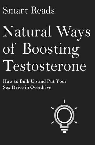 Natural Ways of Boosting Testosterone How To Bulk Up and Put Your Sex Drive in Overdrive