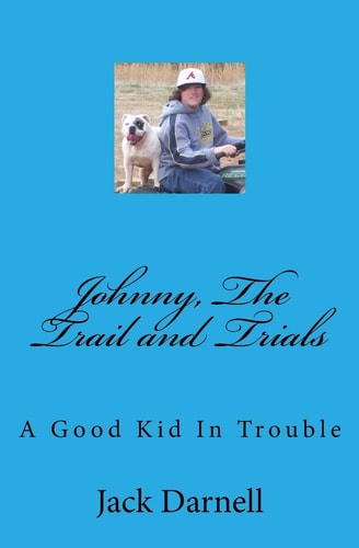 Johnny, The Trail and Trials A Good Kid In Trouble
