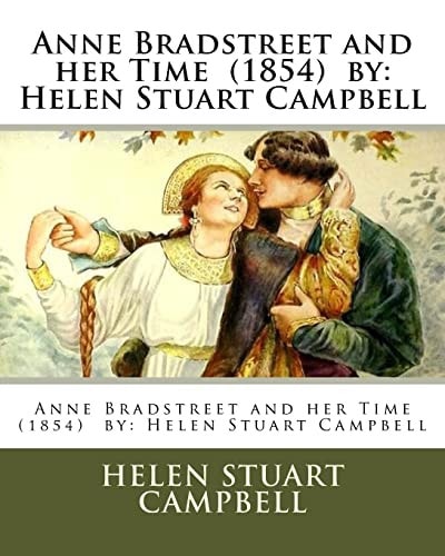 Anne Bradstreet and Her Time (1854) by Helen Stuart Campbell