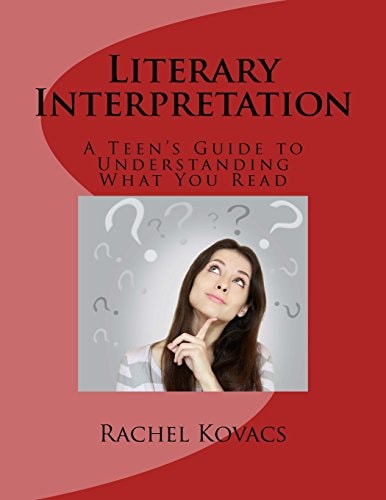 Literary Interpretation Teen's Guide to Understanding What You Read