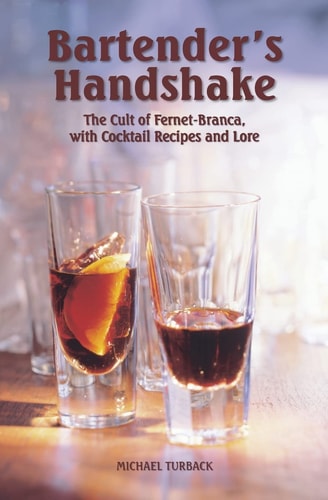 Bartender's Handshake The Cult of Fernet-Branca, with Cocktail Recipes and Lore