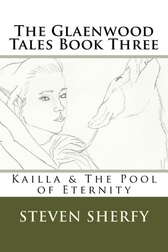 The Glaenwood Tales Book Three Kailla and the Pool of Eternity