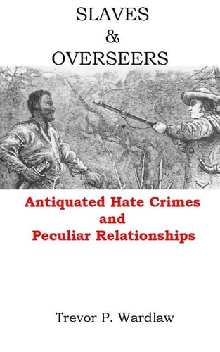 Slaves and Overseers Antiquated Hate Crimes and Peculiar Relationships