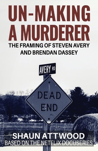 Un-Making a Murderer The Framing of Steven Avery and Brendan Dassey