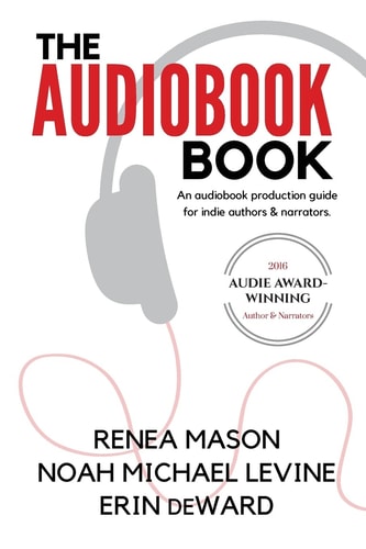 The Audiobook Book An Audiobook Production Guide for Indie Authors & Narrators