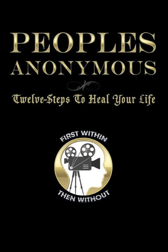 Peoples Anonymous 12 Steps To Heal Your Life