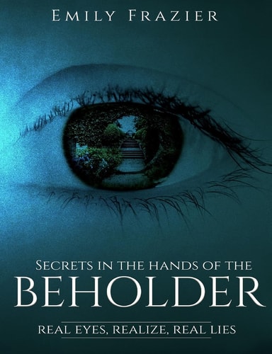 Secrets In The Hands Of The Beholder Real Eyes, Realizes, Real Lies