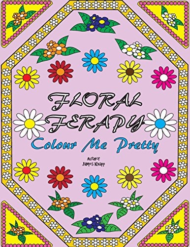 Floral Ferapy An Adult Coloring Book Filled With Unique Stress Relieving Abstract Flower, Landscapes, Floral Pattern And Mandala Designs