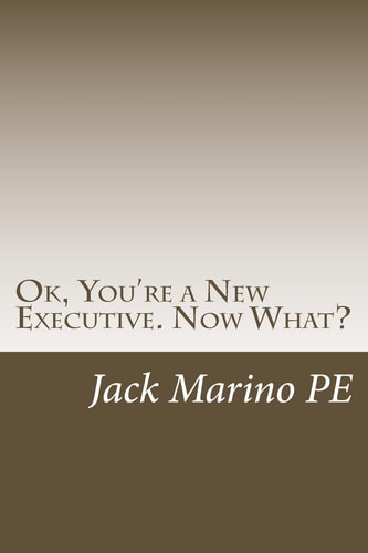 OK, You're a New Executive. Now What? Reflections on 40 Years As a Small Company Manager