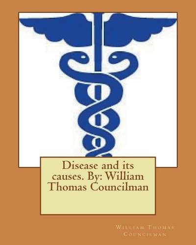 Disease and Its Causes. By William Thomas Councilman