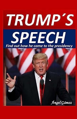 Trump s Speech: Find out how he came to the presidency