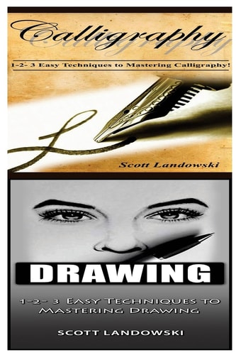 Calligraphy and Drawing 1-2-3 Easy Techniques to Mastering Calligraphy! and 1-2-3 Easy Techniques to Mastering Drawing!