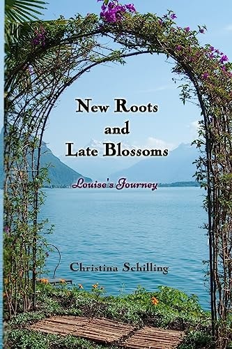 New Roots and Late Blossoms Louise's Journey