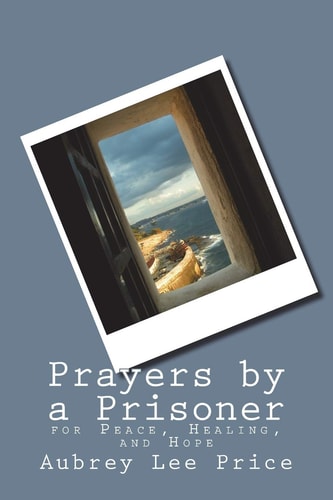 Prayers by a Prisoner For Peace, Healing and Hope