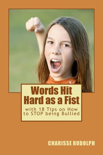 Words Hit Hard As a Fist With 18 Tips on How to STOP Being Bullied