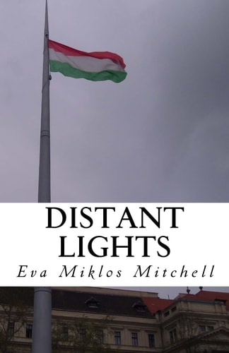 Distant Lights My Escape from Hungary in 1956 and the Aftermath
