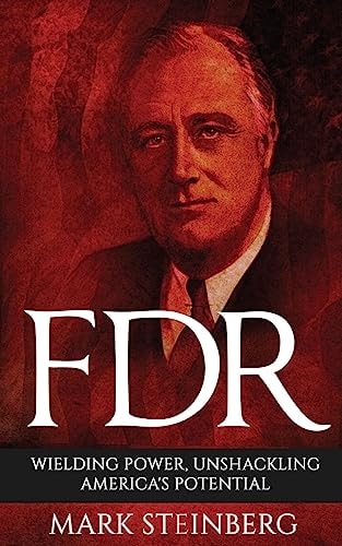 FDR Wielding Power, Unshackling America's Potential