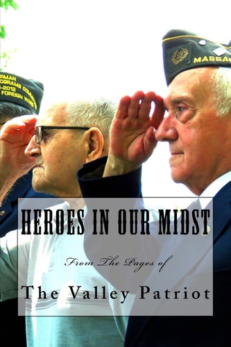 Heroes in Our Midst From the Pages of the Valley Patriot