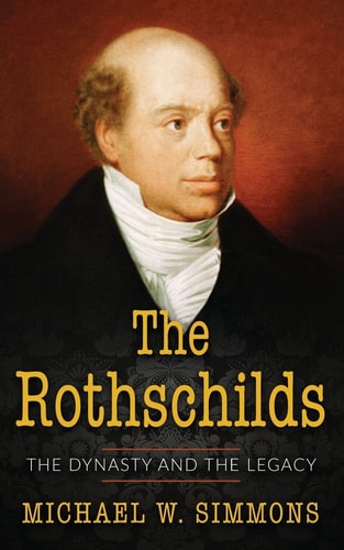 The Rothschilds The Dynasty and the Legacy