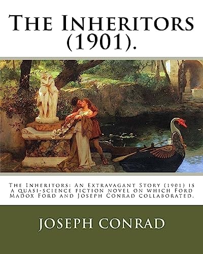 The Inheritors (1901). By: Joseph Conrad and Ford Hermann Hueffer (Ford Madox Ford) The Inheritors: an Extravagant Story (1901) Is a Quasi-Science Fiction Novel on Which Ford Madox Ford and Joseph Conrad Collaborated