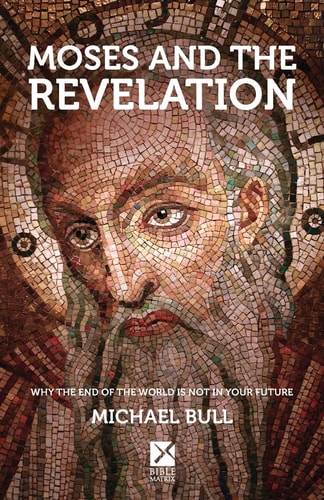 Moses and the Revelation Why the End of the World is Not in Your Future