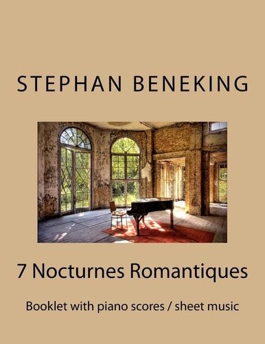 Stephan Beneking: 7 Nocturnes Romantiques Beneking: Booklet with Piano Scores / Sheet Music of 7 New Classical Nocturnes Romantiques