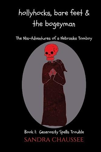 Hollyhocks, Bare Feet and the Bogeyman The Mis-Adventures of a Nebraska Tomboy