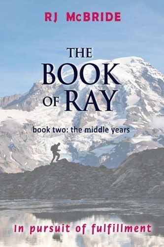 The Book of Ray, Volume Two The Middle Years: In Pursuit of Fulfillment