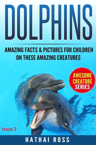Dolphins Amazing Facts and Pictures for Kids on These Amazing Creatures