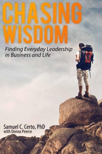 Chasing Wisdom Finding Everyday Leadership in Business and Life