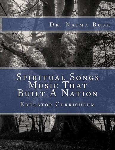 Negro Spiritual Songs, Music That Built a Nation Home School and Educator Curriculum