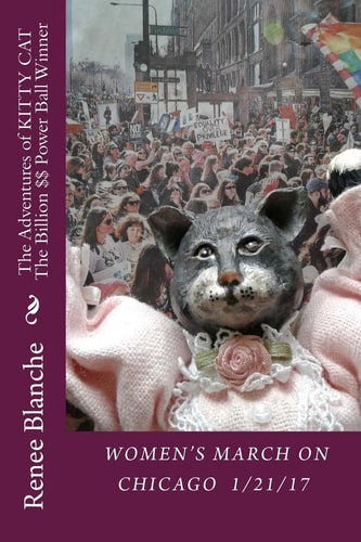 The Adventures of KITTY CAT The Billion $$ Power Ball Winner Vol 2 WOMEN'S MARCH ON CHICAGO 1/21/ 2017