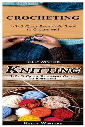 Crocheting and Knitting 1-2-3 Quick Beginner's Guide to Crocheting! and 1-2-3 Quick Beginners Guide to Knitting!