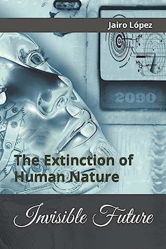 Invisible Future The Extinction of Human Nature