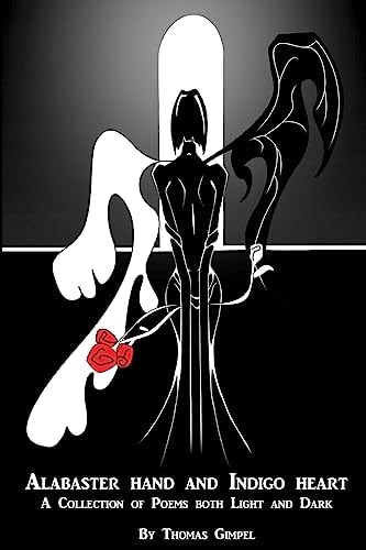 Alabaster Hand and Indigo Heart A Collection of Poetry Both Light and Dark
