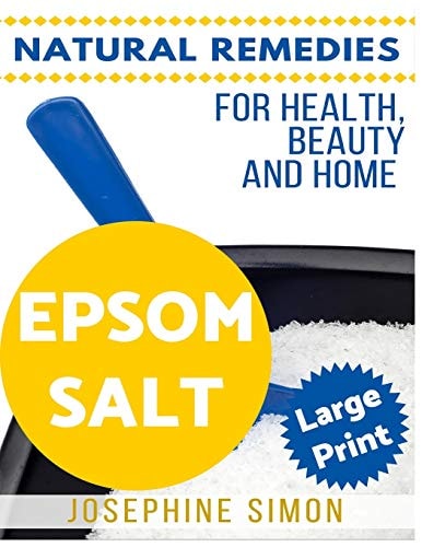 Epsom Salt ***Large Print Edition*** Natural Remedies for Health, Beauty and Home