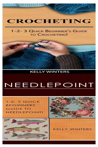 Crocheting and Needlepoint 1-2-3 Quick Beginner's Guide to Crocheting! and 1-2-3 Quick Beginners Guide to Needlepoint!