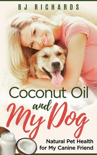 Coconut Oil and My Dog Natural Pet Health for My Canine Friend