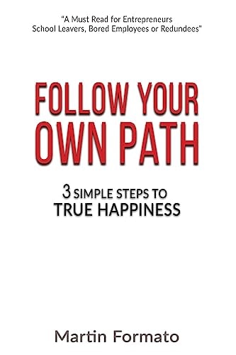 Follow Your Own Path 3 Simple Steps To True Happiness