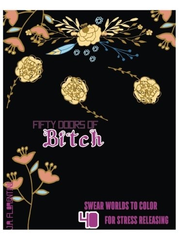 Fifty Doors of Bitch 40 Swear Words to Color For Stress Releasing