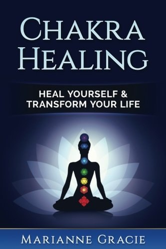 Chakra Healing Heal Yourself and Transform Your Life (Chakras)
