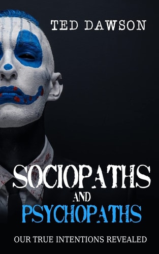 Sociopaths and Psychopaths Our True Intentions Revealed